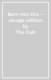 Born into this - savage edition