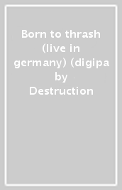 Born to thrash (live in germany) (digipa