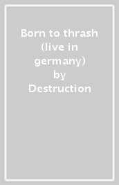 Born to thrash (live in germany)