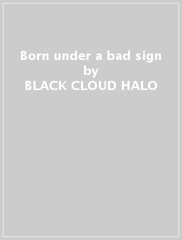 Born under a bad sign - BLACK CLOUD HALO