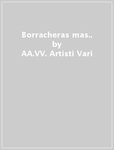Borracheras & mas.. - AA.VV. Artisti Vari