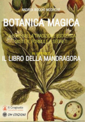 Botanica magica. Le erbe nella tradizione esoterica. Misteri, formule e segreti