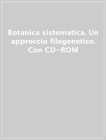 Botanica sistematica. Un approccio filogenetico. Con CD-ROM