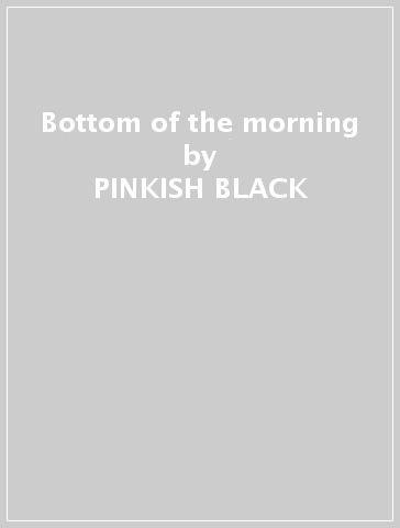 Bottom of the morning - PINKISH BLACK