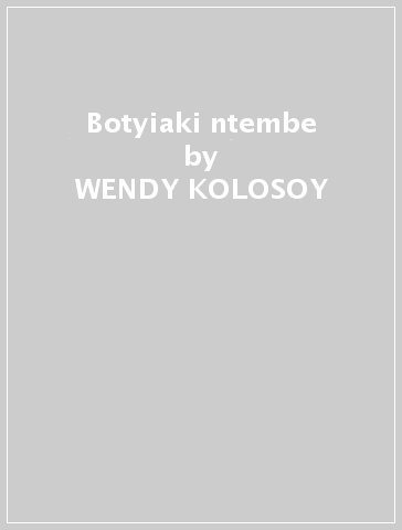 Botyiaki ntembe - WENDY KOLOSOY