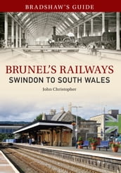 Bradshaw s Guide Brunel s Railways Swindon to South Wales