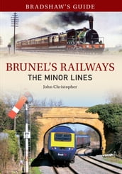 Bradshaw s Guide Brunel s Railways The Minor Lines