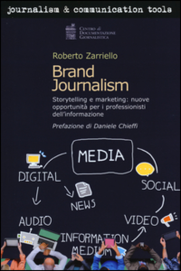 Brand journalism. Storytelling e marketing: nuove opportunità per i professionisti dell'informazione - Roberto Zarriello