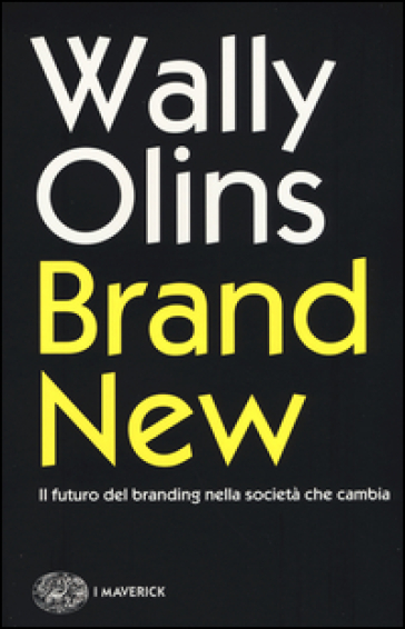 Brand new. Il futuro del branding nella società che cambia - Wally Olins