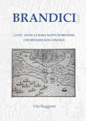Brandici. La più antica e rara mappa di Brindisi, che Brindisi non conosce