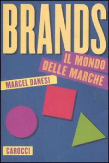 Brands. Il mondo delle marche - Marcel Danesi