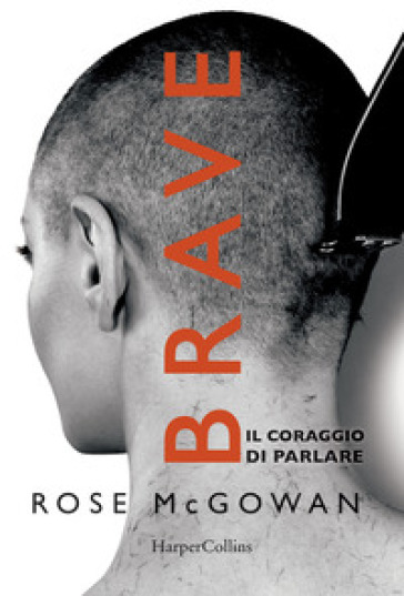 Brave. Il coraggio di parlare - Rose McGowan