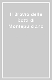 Il Bravìo delle botti di Montepulciano