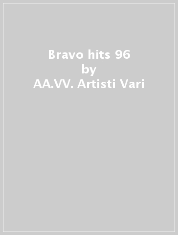 Bravo hits 96 - AA.VV. Artisti Vari
