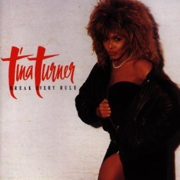 Break every rule - Tina Turner