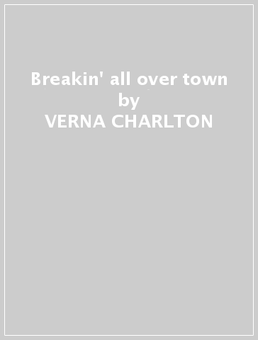 Breakin' all over town - VERNA CHARLTON