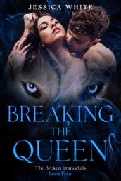 Breaking the Queen-A Dark Fantasy from The Broken Immortals Series (Book 4)