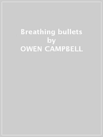 Breathing bullets - OWEN CAMPBELL