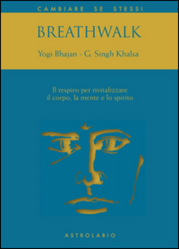 Breathwalk. Il respiro per rivitalizzare il corpo, la mente e lo spirito - Yogi Bhajan - Guruchander Khalsa