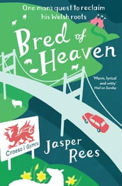 Bred of Heaven: One man s quest to reclaim his Welsh roots