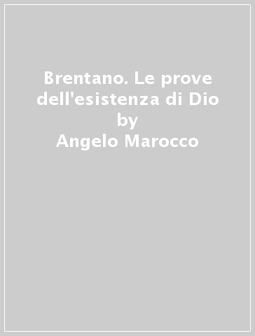 Brentano. Le prove dell'esistenza di Dio - Angelo Marocco