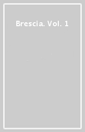 Brescia. Vol. 1