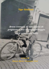 Breve cronaca di otto giorni di prigionia e due di vagabondaggio 8-18 settembre 1943