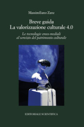 Breve guida. La valorizzazione culturale 4.0. Le tecnologie cross-mediali al servizio del patrimonio culturale