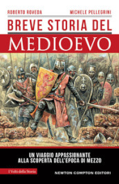 Breve storia del Medioevo. Un viaggio appassionante alla scoperta dell epoca di mezzo