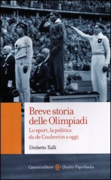 Breve storia delle Olimpiadi. Lo sport, la politica da de Coubertin a oggi - Umberto Tulli