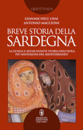 Breve storia della Sardegna. La lunga e affascinante storia dell isola più misteriosa del Mediterraneo