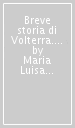 Breve storia di Volterra. Ediz. inglese