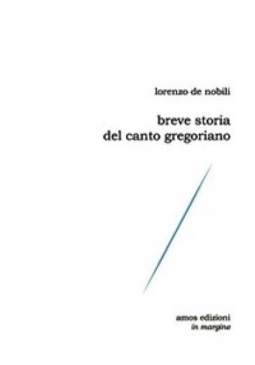 Breve storia del canto gregoriano - Lorenzo De Nobili