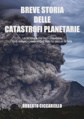 Breve storia delle catastrofi planetarie. La scienza dietro i disastri che hanno cambiato il volto della terra. Ediz. in bianco e nero