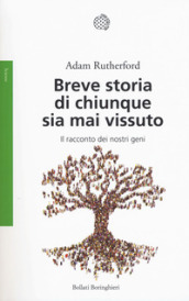 Breve storia di chiunque sia mai vissuto. Il racconto dei nostri geni