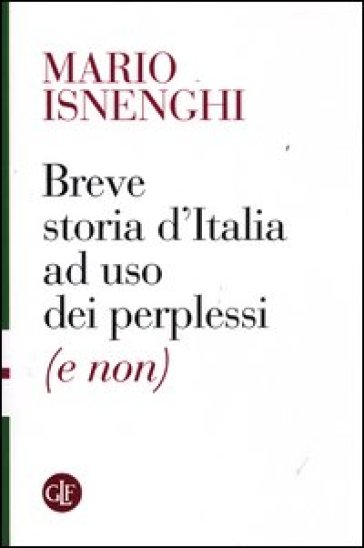 Breve storia d'Italia ad uso dei perplessi (e non) - Mario Isnenghi