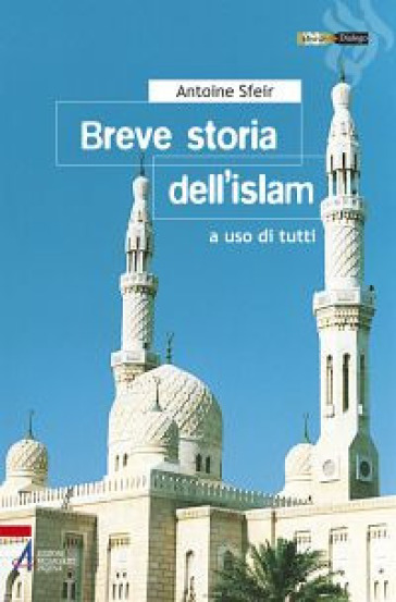 Breve storia dell'Islam. A uso di tutti - Antoine Sfeir