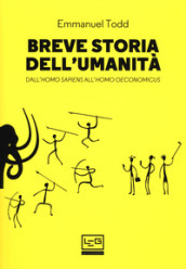 Breve storia dell umanità. Dall homo sapiens all homo oeconomicus