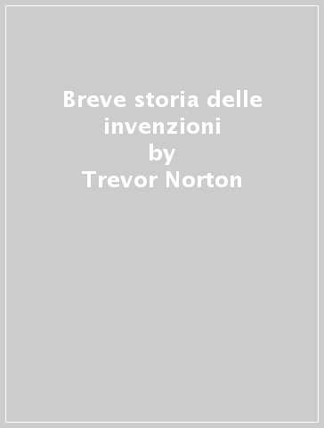 Breve storia delle invenzioni - Trevor Norton