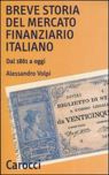 Breve storia del mercato finanziario italiano. Dal 1861 a oggi - Alessandro Volpi