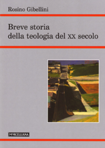 Breve storia della teologia del XX secolo - Rosino Gibellini