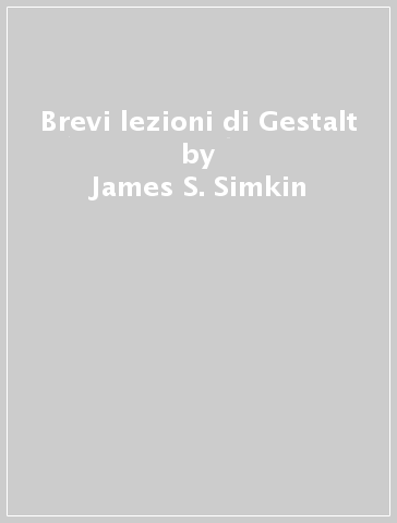 Brevi lezioni di Gestalt - James S. Simkin