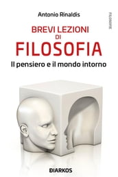 Brevi lezioni di filosofia. Il pensiero e il mondo intorno