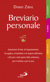 Breviario personale. Espressioni di lode, di ringraziamento, di supplica, di desiderio e di stupore dell anima a Dio per i sette giorni della settimana, per il mattino e per la sera