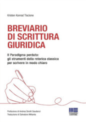 Breviario di scrittura giuridica. Il paradigma perduto: gli strumenti della retorica classica per scrivere in modo chiaro