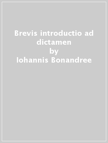 Brevis introductio ad dictamen - Iohannis Bonandree