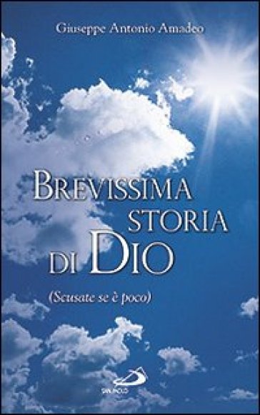 Brevissima storia di Dio (Scusate se è poco) - Giuseppe Antonio Amadeo