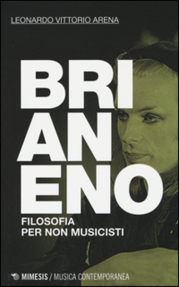 Brian Eno. Filosofia per non musicisti - Leonardo Vittorio Arena