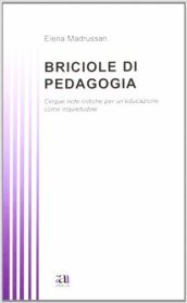 Briciole di pedagogia. Cinque note critiche per un educazione come inquietudine