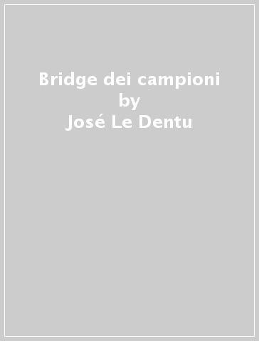 Bridge dei campioni - José Le Dentu
